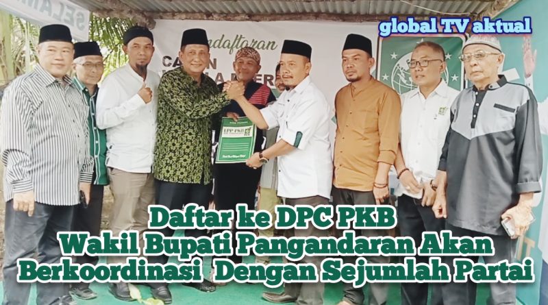 Daftar ke DPC PKB Wakil Bupati Pangandaran Akan Berkoordinasi  Dengan Sejumlah Partai