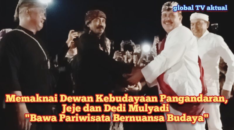 Memaknai Dewan Kebudayaan Pangandaran, Jeje dan Dedi Mulyadi “Bawa Pariwisata Bernuansa Budaya”